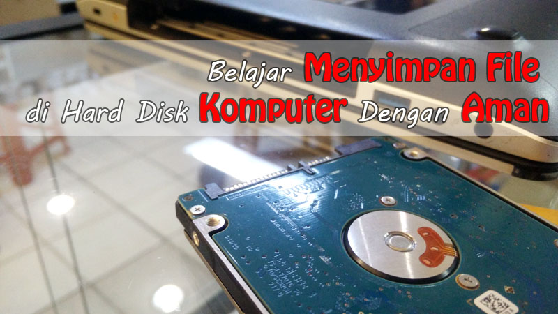Tips Aman Menyimpan File Di hard disk Komputer