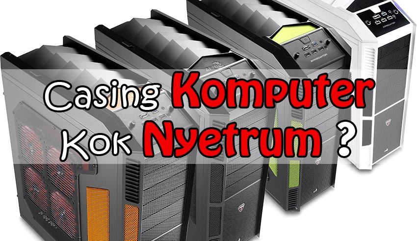 kenapa casing komputer nyetrum